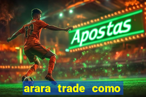 arara trade como ganhar dinheiro